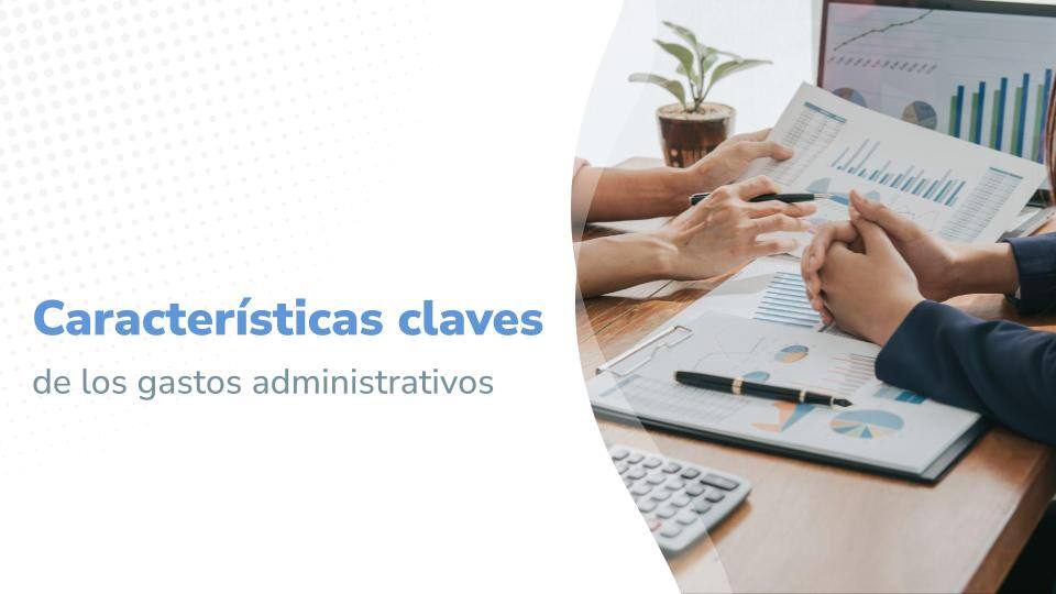 Características claves de los gastos administrativos