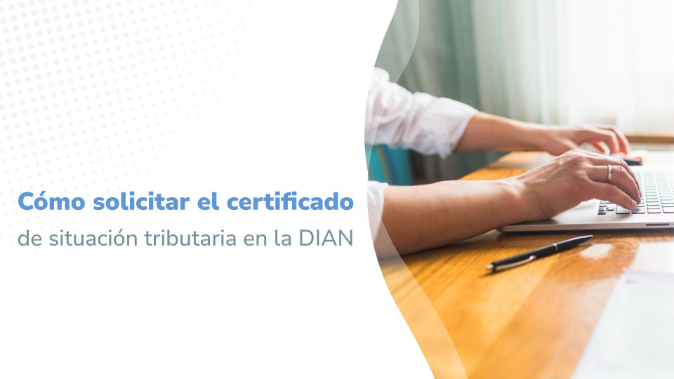 imagen que se titula " Cómo solicitar el certificado de situación tributaria en la DIAN" y muestra a una persona con unos documentos fiscales 