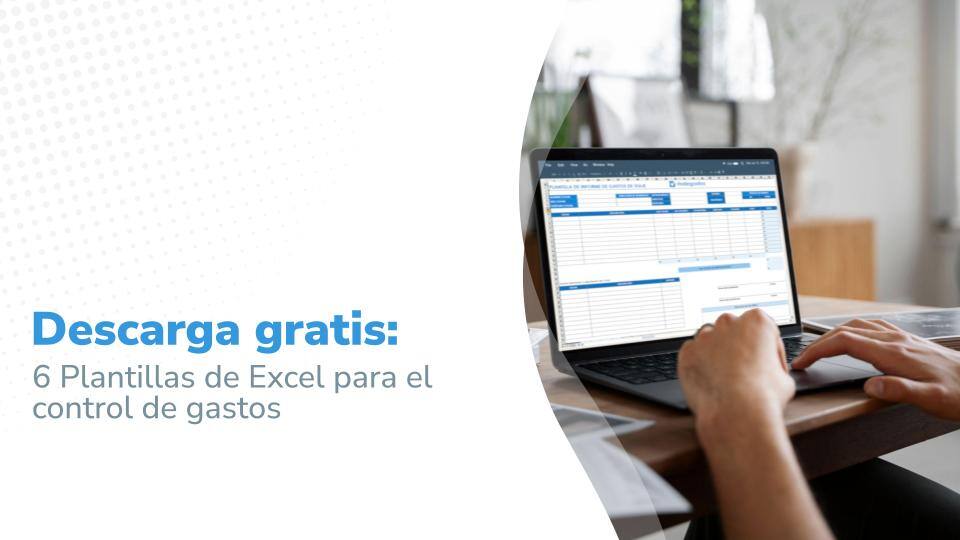 Imagen de una persona trabajando en una laptop que muestra una hoja de cálculo de Excel. En el lado izquierdo de la imagen, hay un diseño gráfico en blanco y azul con el texto: 'Descarga gratis: 6 Plantillas de Excel para el control de gastos.