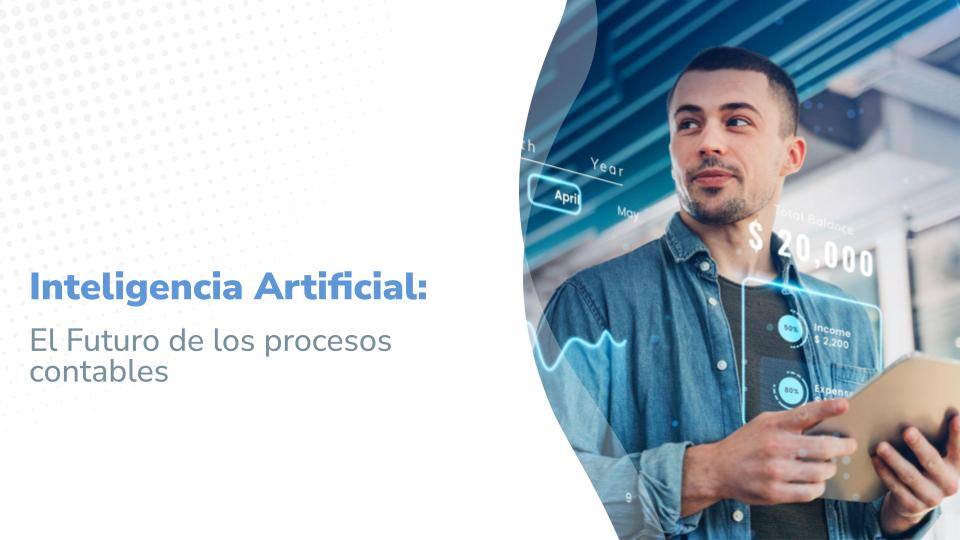 magen promocional titulada 'Inteligencia Artificial: El Futuro de los procesos contables'. Muestra a un hombre joven, con una camisa de mezclilla y sosteniendo una tableta, con gráficos digitales de datos financieros flotando frente a él, representando conceptos avanzados de contabilidad impulsados por inteligencia artificial.