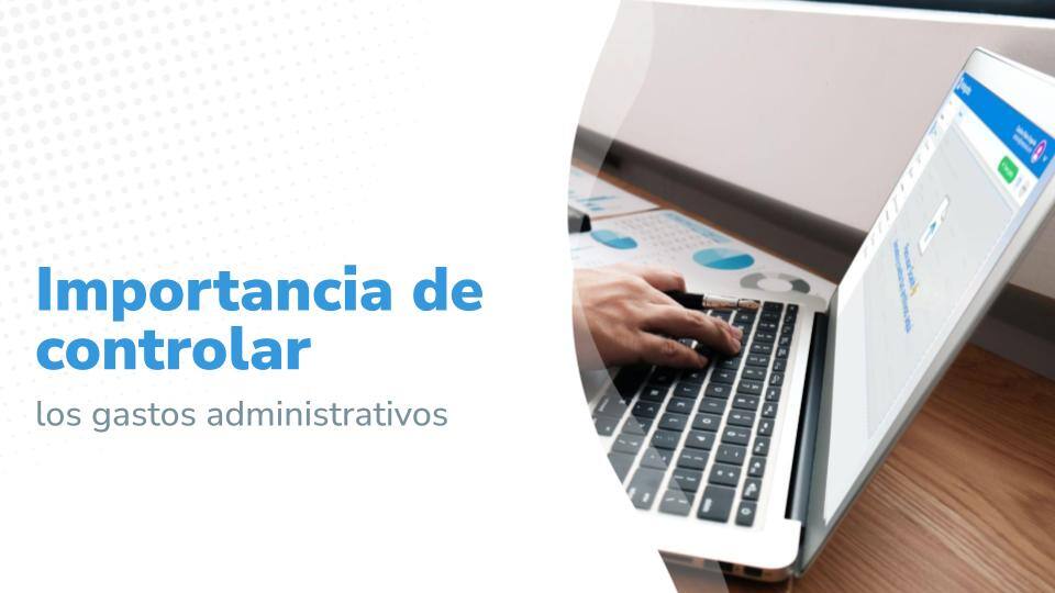 Imagen con título 'Importancia de controlar los gastos administrativos' acompañado de una imagen de fondo de una persona trabajando en una laptop con gráficos financieros, y en la pantalla Rindegastos