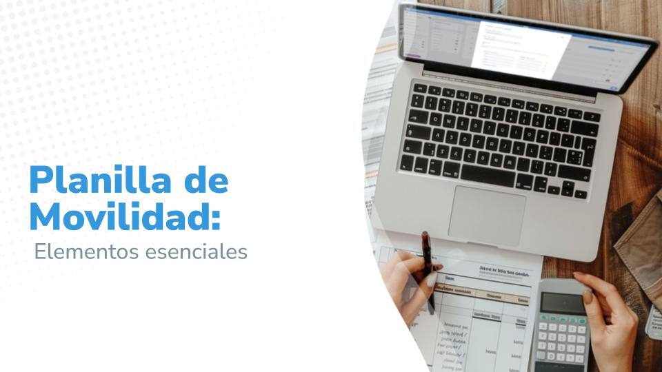 Imagen que tiene por título: "Planilla de Movilidad: Elementos esenciales" con un fondo que muestra un laptop, documentos y una calculadora en una mesa, sugiriendo una temática de gestión de gastos.