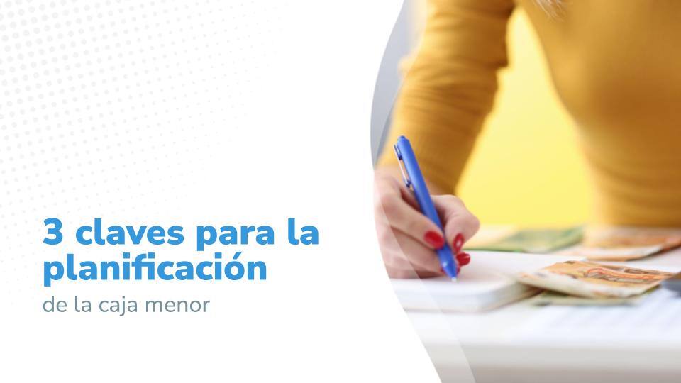 Imagen con el título '3 claves para la planificación de la caja menor', con una imagen de una persona escribiendo en una libreta junto a billetes