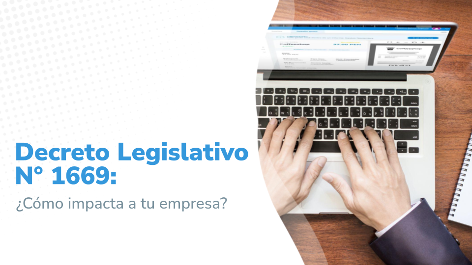 Imagen titulada : "Decreto Legislativo N° 1669: ¿Cómo impacta a tu empresa?"  La imagen muestra un par de manos escribiendo en un teclado de laptop, con documentos en la pantalla, sobre una mesa de trabajo con una libreta, taza de café y papeles, creando un ambiente de oficina productivo.