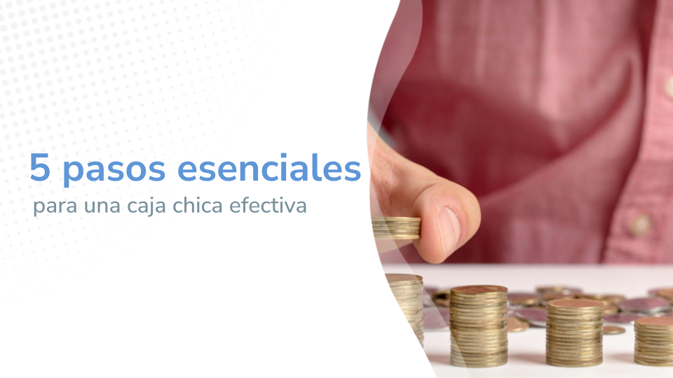 Imagen titulada "5 pasos esenciales para una caja chica efectiva", mostrando una mano apilando monedas sobre una mesa.