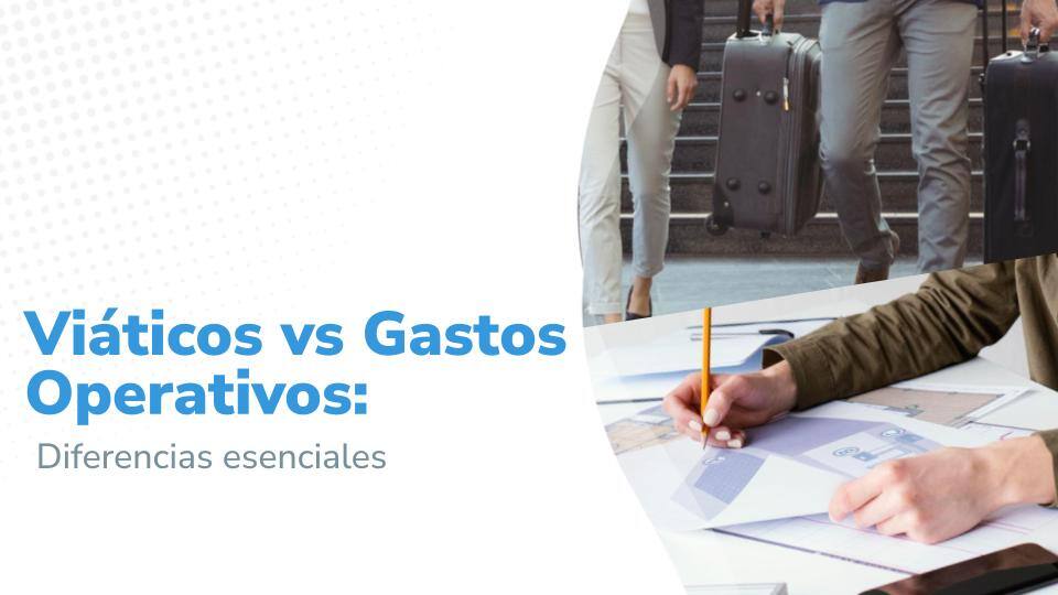 Imagen titulada: 'Viáticos vs Gastos Operativos: Diferencias esenciales', mostrando la combinación de personas con maletas subiendo escaleras y una mano escribiendo sobre un plano.