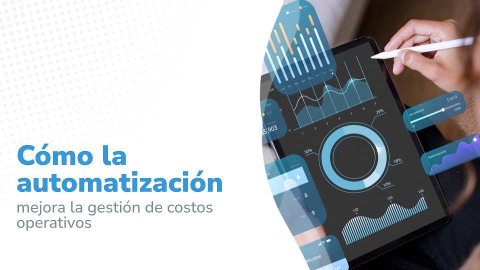 Imagen titulada: "Cómo la automatización mejora la gestión de costos operativos", en un costado gráfico de datos en una tablet mostrando indicadores de rendimiento