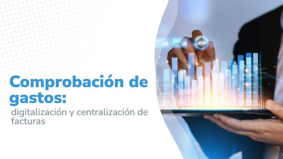 Imagen titulada: 'Comprobación de gastos: digitalización y centralización de facturas'. A la derecha, una imagen representativa de gráficos digitales y análisis financiero sobre un fondo difuminado, simbolizando la automatización y la gestión eficiente.